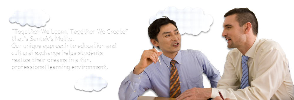 Together We Learn, Together We Create that's Santek's Motto. Our unique approach to education and cultural exchange helps students realize their dreams in a fun, professional learning environment.